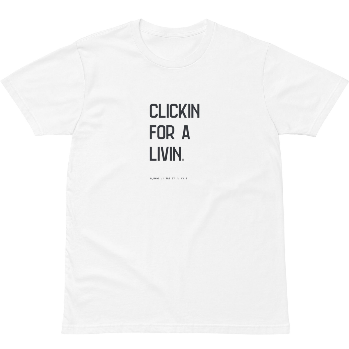 TRB.27 // CLICKIN FOR A LIVIN T-Shirt