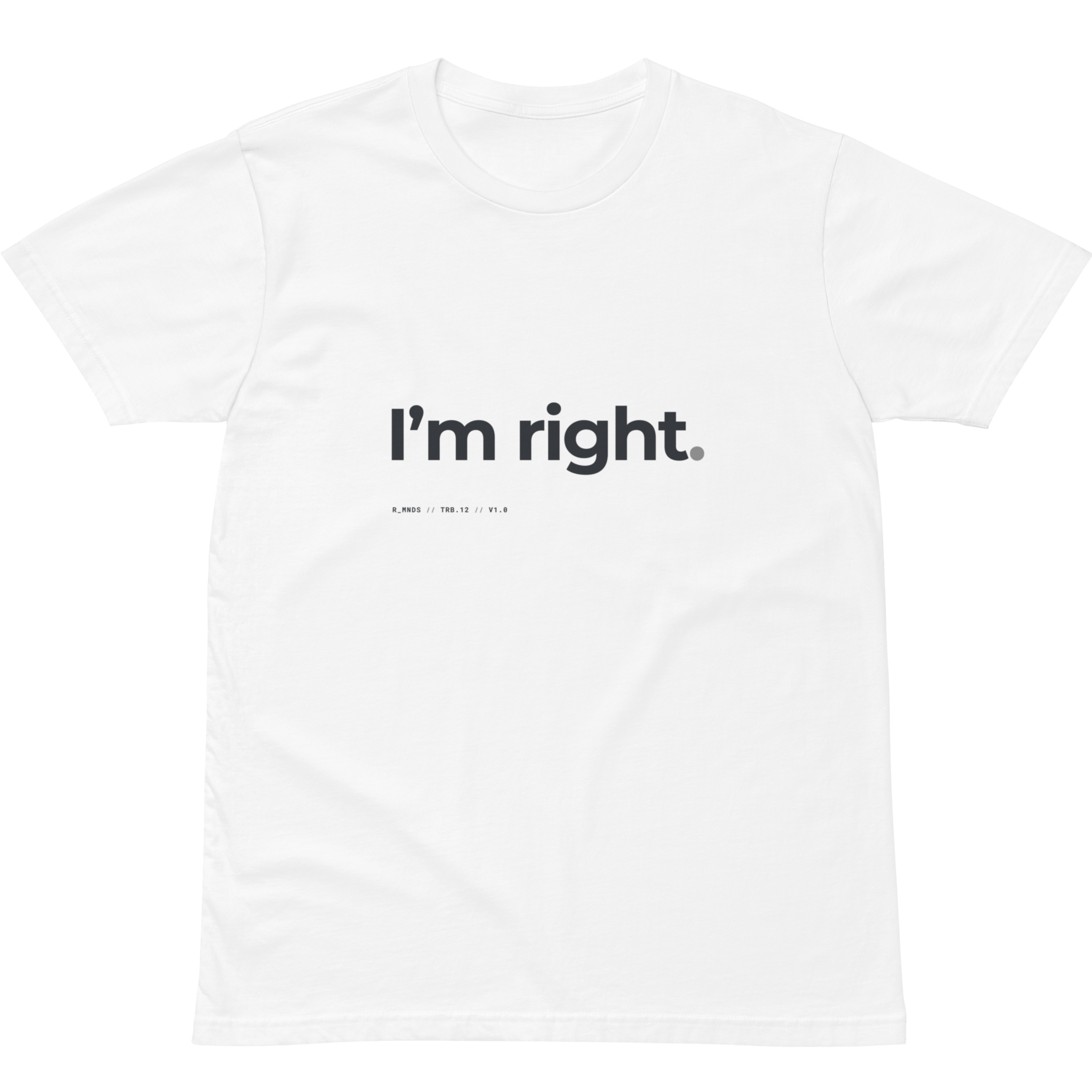 TRB.12 // I’m right. T-Shirt