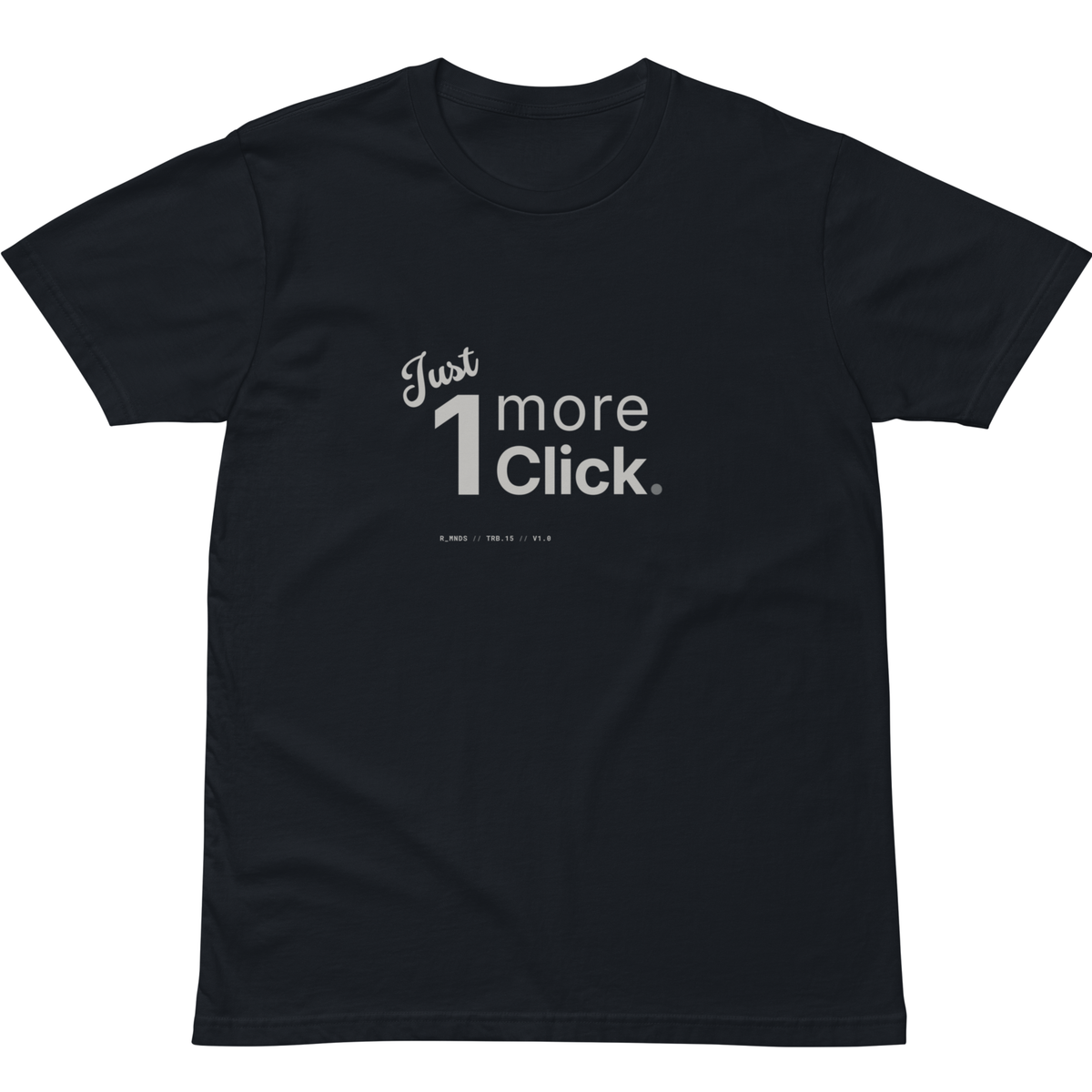 TRB.15 // Just one more click. T-Shirt