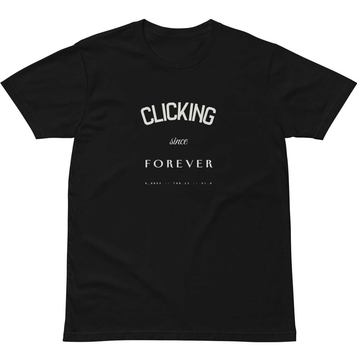 TRB.23 // CLICKING SINCE FOREVER T-Shirt