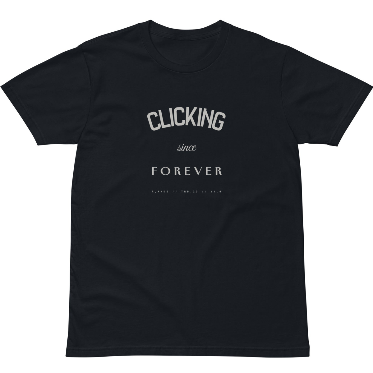 TRB.23 // CLICKING SINCE FOREVER T-Shirt