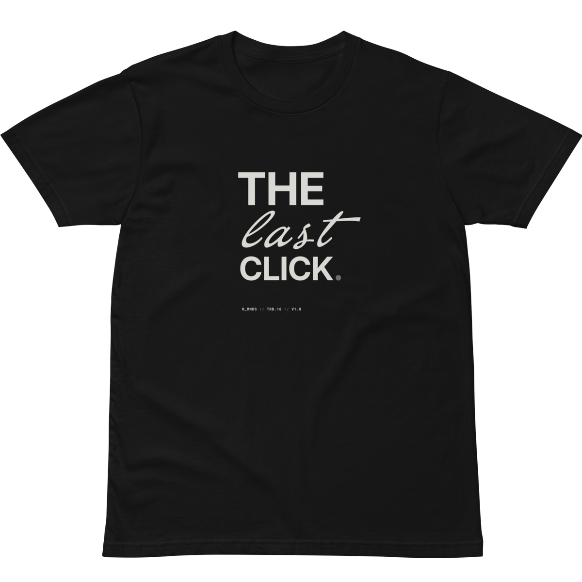 TRB.16 // the last click. T-Shirt