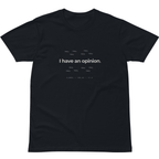 TRB.28 // I have an opinion T-Shirt